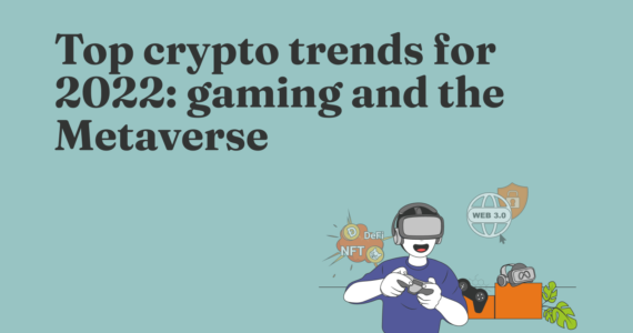 Top Crypto Trends for 2022: Gaming and the Metaverse